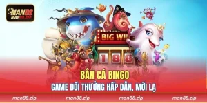 Bắn Cá Bingo - Game Đổi Thưởng Hấp Dẫn, Mới Lạ Tại Man88