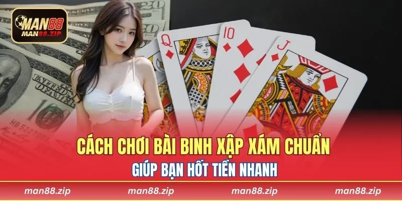 Chơi Bài Binh Xập Xám Chuẩn Giúp Bạn Hốt Tiền Nhanh