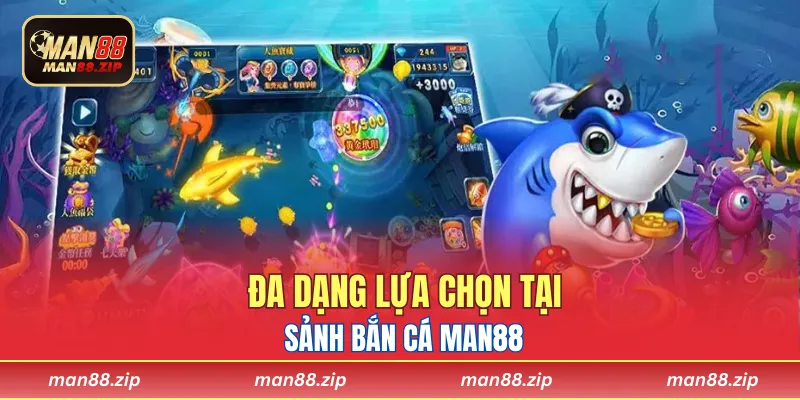 Đa dạng lựa chọn tại sảnh bắn cá Man88