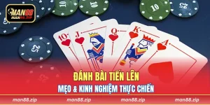 Đánh Bài Tiến Lên - Mẹo & Kinh Nghiệm Thực Chiến 2025