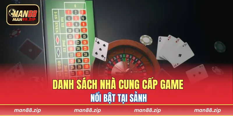 Danh sách nhà cung cấp game nổi bật tại sảnh