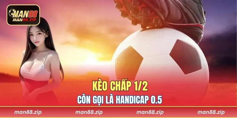 Kèo chấp 1/2 còn gọi là Handicap 0.5