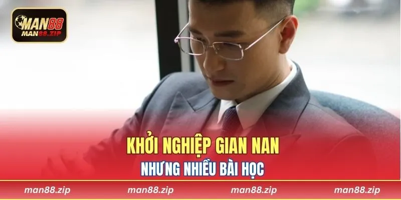 Khởi nghiệp gian nan nhưng nhiều bài học