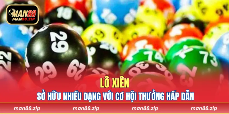 Lô xiên sở hữu nhiều dạng với cơ hội thưởng hấp dẫn
