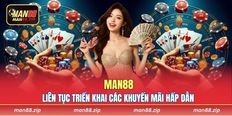 Man88 liên tục triển khai các khuyến mãi hấp dẫn