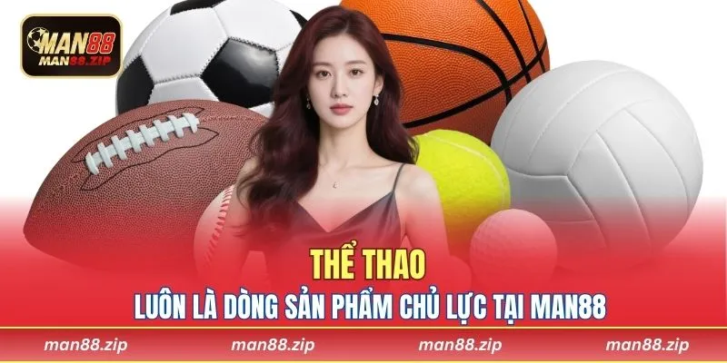 Thể thao luôn là dòng sản phẩm chủ lực tại Man88