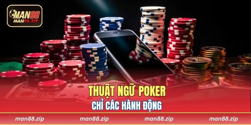 Thuật ngữ Poker chỉ hành động