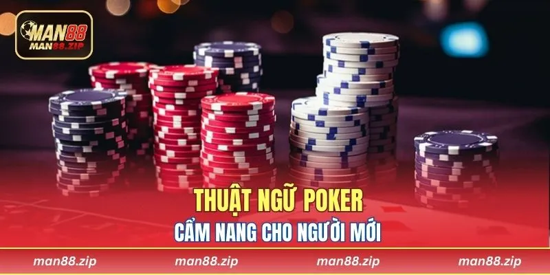 Thuật Ngữ Poker Từ A-Z Cho Người Mới Bắt Đầu