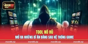 Tool Nổ Hũ Mở Ra Những Bí Ẩn Đằng Sau