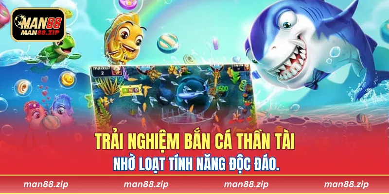 Trải nghiệm bắn cá thần tài nhờ loạt tính năng độc đáo.
