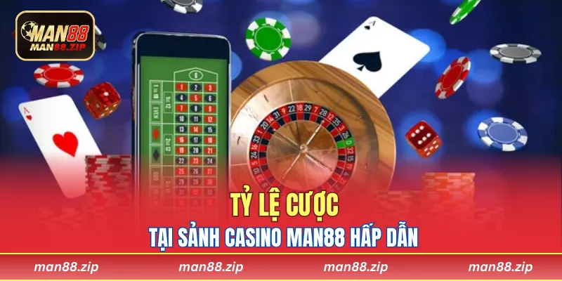 Tỷ lệ cược tại sảnh casino Man88 hấp dẫn